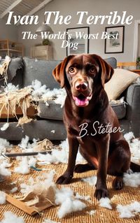 Produktbild: Ivan The Terrible: The World's Worst Best Dog (Tails of Trouble, #2)