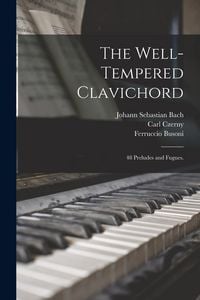 Produktbild: The Well-tempered Clavichord; 48 Preludes and Fugues.