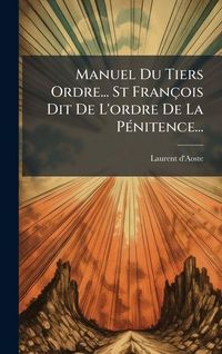 Produktbild: Manuel Du Tiers Ordre... St Fran&ccedil;ois Dit De L'ordre De La P&Atilde;(c)nitence...