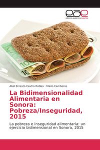 Produktbild: La Bidimensionalidad Alimentaria en Sonora: Pobreza/Inseguridad, 2015