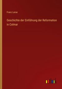 Produktbild: Geschichte der Einf&uuml;hrung der Reformation in Colmar