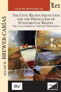 Produktbild: The Civil Rights Injunction For The Protection Of Fundamentl Rights. The Latin American "amparo" Proceeding
