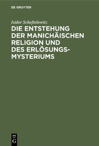 Produktbild: Die Entstehung der Manich&auml;ischen Religion und des Erl&ouml;sungsmysteriums