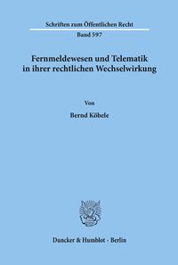 Bild vom Artikel Fernmeldewesen und Telematik in ihrer rechtlichen Wechselwirkung. vom Autor Bernd Köbele