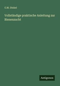 Produktbild: Vollst&auml;ndige praktische Anleitung zur Bienenzucht