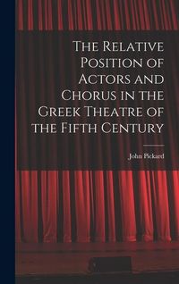 Produktbild: The Relative Position of Actors and Chorus in the Greek Theatre of the Fifth Century