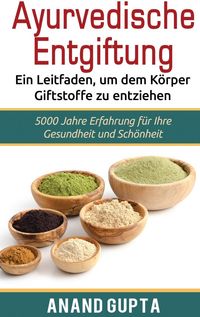 Produktbild: Ayurvedische Entgiftung - Ein Leitfaden, um dem K&ouml;rper Giftstoffe zu entziehen