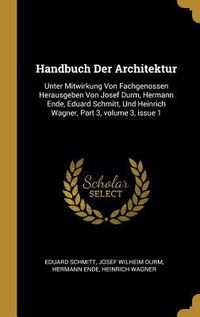 Produktbild: Handbuch Der Architektur: Unter Mitwirkung Von Fachgenossen Herausgeben Von Josef Durm, Hermann Ende, Eduard Schmitt, Und Heinrich Wagner, Part