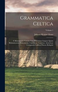 Produktbild: Grammatica Celtica: E Monumentis Vetustis Tam Hibernicae Linguae Quam Britannicarum Dialectorum, Cambricae, Cornicae, Armoricae Comparatis