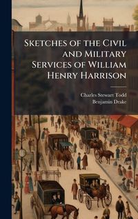 Produktbild: Sketches of the Civil and Military Services of William Henry Harrison