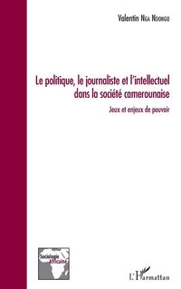 Produktbild: Le politique, le journaliste et l'intellectuel dans la soci&eacute;t&eacute; camerounaise