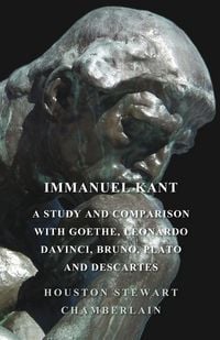 Produktbild: Immanuel Kant, A Study And Comparison With Goethe, Leonardo Davinci, Bruno, Plato And Descartes