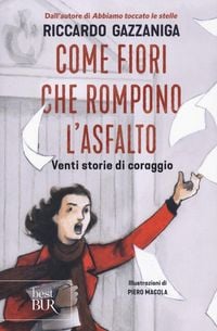 Produktbild: Come fiori che rompono l'asfalto. Venti storie di coraggio