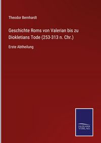 Produktbild: Geschichte Roms von Valerian bis zu Diokletians Tode (253-313 n. Chr.)