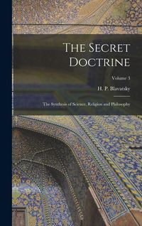 Produktbild: The Secret Doctrine; the Synthesis of Science, Religion and Philosophy; Volume 3