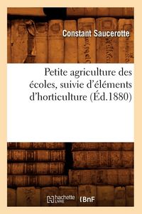 Produktbild: Petite agriculture des &eacute;coles, suivie d'&eacute;l&eacute;ments d'horticulture (&Eacute;d.1880)