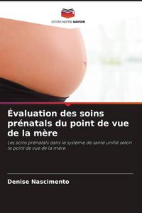 Produktbild: &Eacute;valuation des soins pr&eacute;natals du point de vue de la m&egrave;re