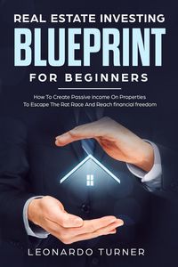 Produktbild: Real Estate Investing Blueprint For Beginners How To Create Passive Income On Properties To Escape The Rat Race And Reach Financial freedom
