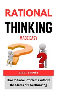 Produktbild: Rational Thinking Made Easy: How to Solve Problems without the Stress of Overthinking