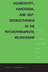 Produktbild: Aggressivity, Narcissism, and Self-Destructiveness in the Psychotherapeutic Rela