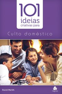 Produktbild: 101 id&eacute;ias criativas para cultos dom&eacute;sticos