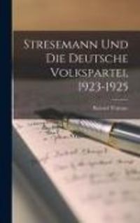 Produktbild: Stresemann Und Die Deutsche Volkspartei, 1923-1925
