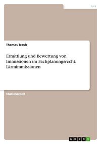 Produktbild: Ermittlung und Bewertung von Immissionen im Fachplanungsrecht: L&auml;rmimmissionen