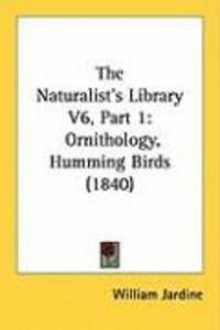 Produktbild: The Naturalist's Library V6, Part 1: Ornithology, Humming Birds (1840)