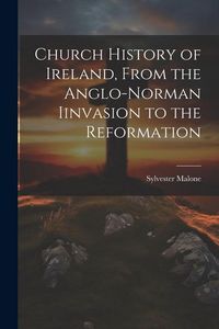 Produktbild: Church History of Ireland, From the Anglo-Norman Iinvasion to the Reformation