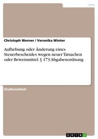 Produktbild: Aufhebung oder &Auml;nderung eines Steuerbescheides wegen neuer Tatsachen oder Beweismittel. &sect; 173 Abgabenordnung