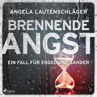 Brennende Angst (Ein Fall für Engel und Sander, Band 6) von Angela Lautenschläger