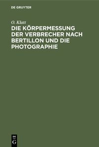 Produktbild: Die K&ouml;rpermessung der Verbrecher nach Bertillon und die Photographie
