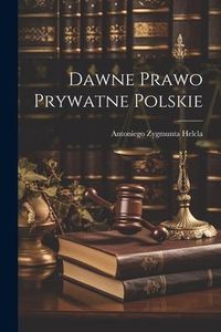 Produktbild: Dawne Prawo Prywatne Polskie