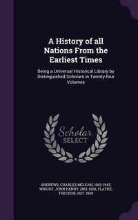 Produktbild: A History of all Nations From the Earliest Times: Being a Universal Historical Library by Distinguished Scholars in Twenty-four Volumes