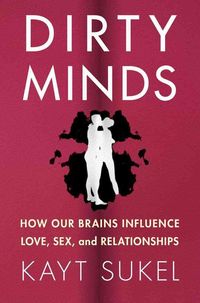 Produktbild: Dirty Minds: How Our Brains Influence Love, Sex, and Relationships