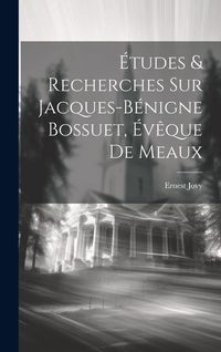 Produktbild: &Eacute;tudes & Recherches Sur Jacques-b&eacute;nigne Bossuet, &Eacute;v&ecirc;que De Meaux