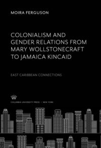 Produktbild: Colonialism and Gender Relations from Mary Wollstonecraft to Jamaica Kincaid