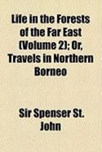 Produktbild: Life in the Forests of the Far East (Volume 2); Or, Travels in Northern Borneo