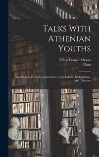 Produktbild: Talks With Athenian Youths; Translations From the Charmides, Lysis, Laches, Euthydemus, and Theaetet