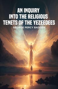 Produktbild: An Inquiry into the Religious Tenets of the Yezeedees