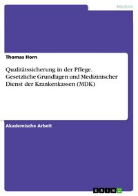 Produktbild: Qualit&auml;tssicherung in der Pflege. Gesetzliche Grundlagen und Medizinischer Dienst der Krankenkassen (MDK)