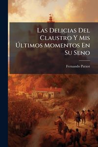 Produktbild: Las Delicias Del Claustro Y Mis &Atilde;ltimos Momentos En Su Seno