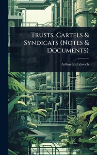 Produktbild: Trusts, Cartels & Syndicats (Notes & Documents)