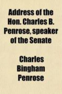 Produktbild: Address of the Hon. Charles B. Penrose, Speaker of the Senate; And the Speeches of Messrs. Fraley (City), Williams, Pearson and Penrose