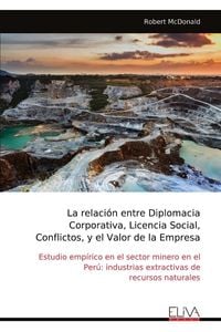 Produktbild: La relaci&oacute;n entre Diplomacia Corporativa, Licencia Social, Conflictos, y el Valor de la Empresa
