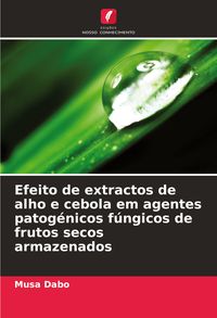 Produktbild: Efeito de extractos de alho e cebola em agentes patog&eacute;nicos f&uacute;ngicos de frutos secos armazenados