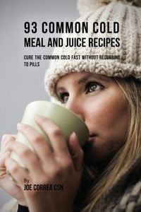 Produktbild: 93 Common Cold Meal and Juice Recipes