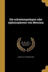 Produktbild: Die schwimmpolypen oder siphonophoren von Messina;