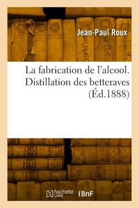 Produktbild: La fabrication de l'alcool. Distillation des betteraves
