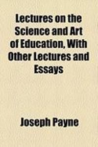 Produktbild: Lectures on the Science and Art of Education, with Other Lectures and Essays